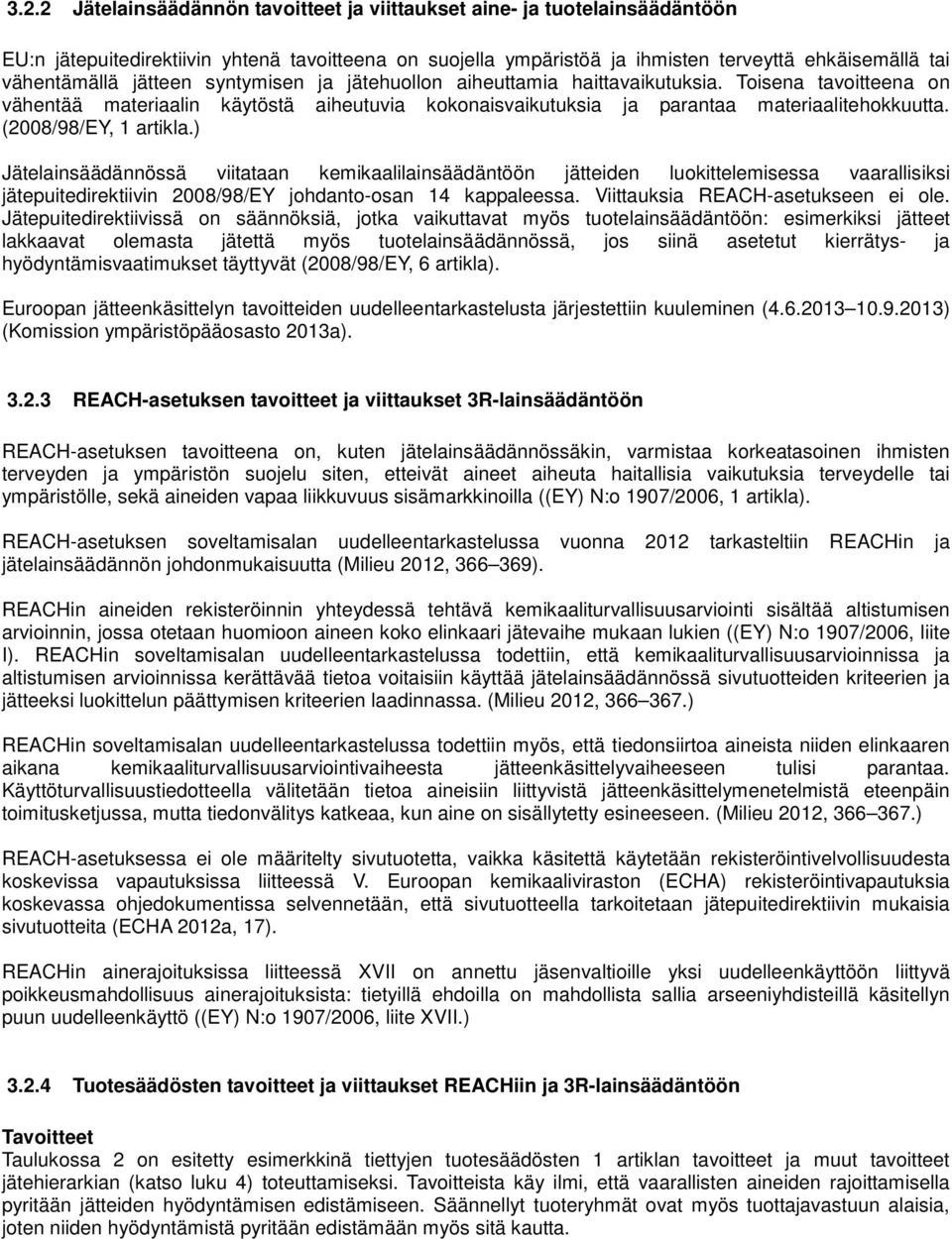 (2008/98/EY, 1 artikla.) lainsäädännössä viitataan kemikaalilainsäädäntöön jätteiden luokittelemisessa vaarallisiksi jätepuitedirektiivin 2008/98/EY johdanto-osan 14 kappaleessa.