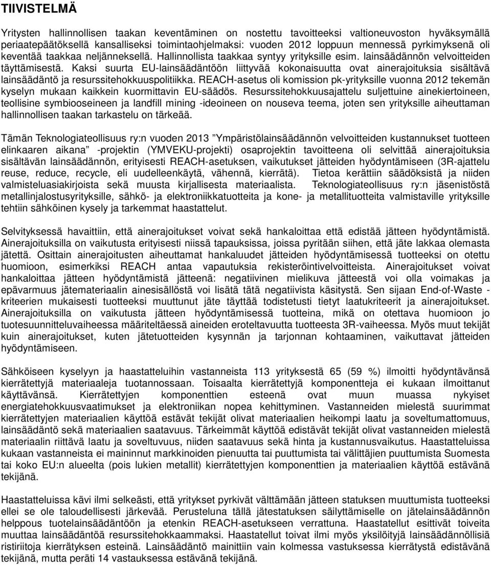 Kaksi suurta EU-lainsäädäntöön liittyvää kokonaisuutta ovat ainerajoituksia sisältävä lainsäädäntö ja resurssitehokkuuspolitiikka.