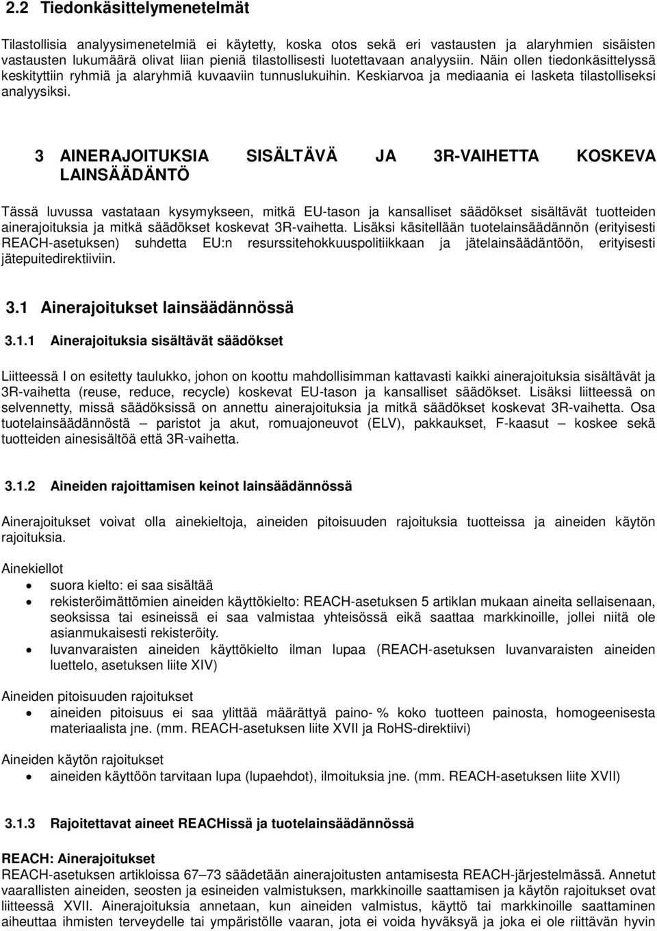 3 AINERAJOITUKSIA SISÄLTÄVÄ JA 3R-VAIHETTA KOSKEVA LAINSÄÄDÄNTÖ Tässä luvussa vastataan kysymykseen, mitkä EU-tason ja kansalliset säädökset sisältävät tuotteiden ainerajoituksia ja mitkä säädökset