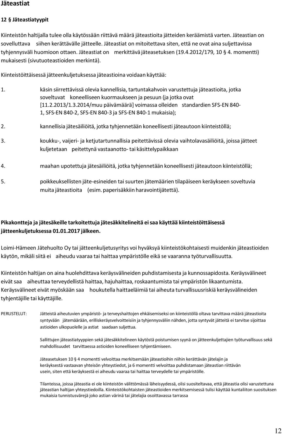 momentti) mukaisesti (sivutuoteastioiden merkintä). Kiinteistöittäisessä jätteenkuljetuksessa jäteastioina voidaan käyttää: 1.