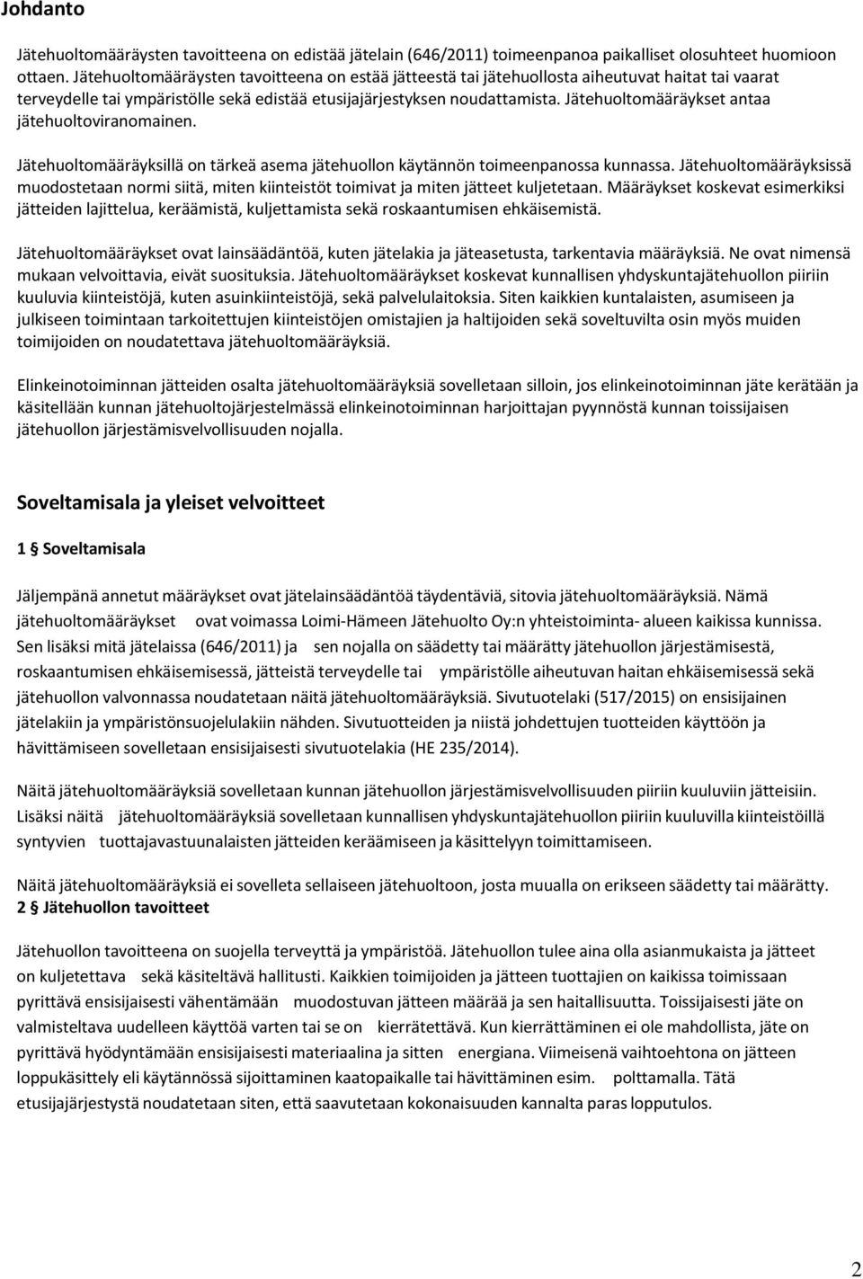 Jätehuoltomääräykset antaa jätehuoltoviranomainen. Jätehuoltomääräyksillä on tärkeä asema jätehuollon käytännön toimeenpanossa kunnassa.