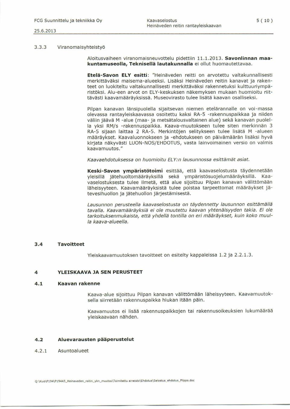 Lisäksi Heinäveden rei tin kanavat ja rakenteet on luokiteltu v altakunnallisesti me rkittäväks i rakennet uksi kultt uuriympäristöksi.