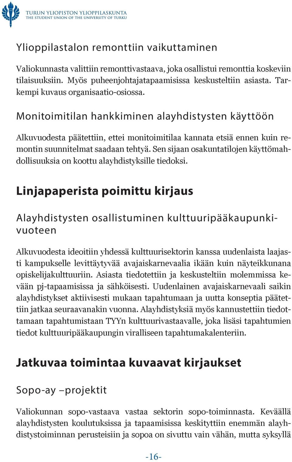 Sen sijaan osakuntatilojen käyttömahdollisuuksia on koottu alayhdistyksille tiedoksi.