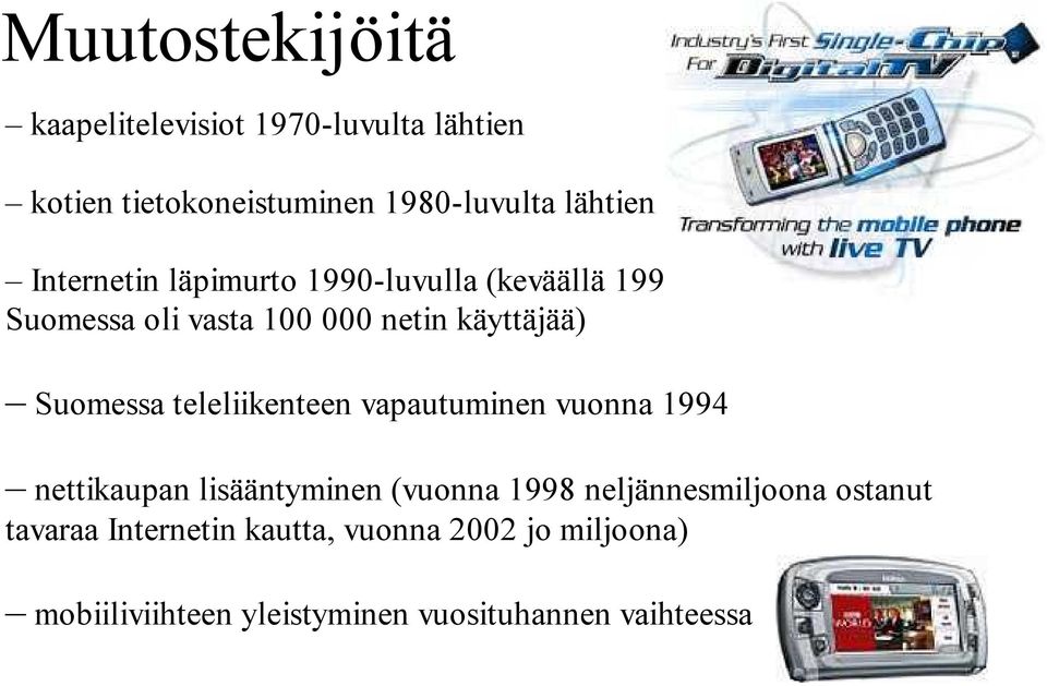 teleliikenteen vapautuminen vuonna 1994 nettikaupan lisääntyminen (vuonna 1998 neljännesmiljoona