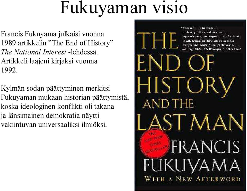 Kylmän sodan päättyminen merkitsi Fukuyaman mukaan historian päättymistä, koska