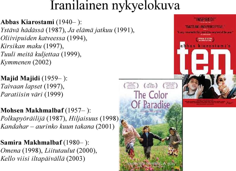 lapset (1997), Paratiisin väri (1999) Mohsen Makhmalbaf (1957 ): Polkupyöräilijä (1987), Hiljaisuus (1998),