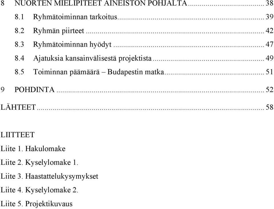 .. 49 8.5 Toiminnan päämäärä Budapestin matka... 51 9 POHDINTA... 52 LÄHTEET... 58 LIITTEET Liite 1.