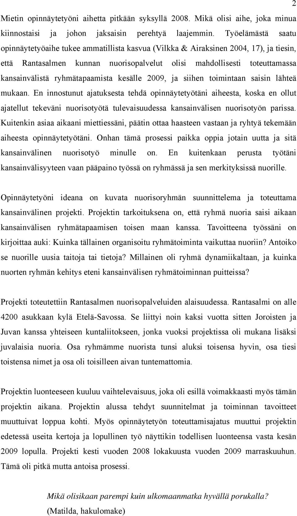 ryhmätapaamista kesälle 2009, ja siihen toimintaan saisin lähteä mukaan.