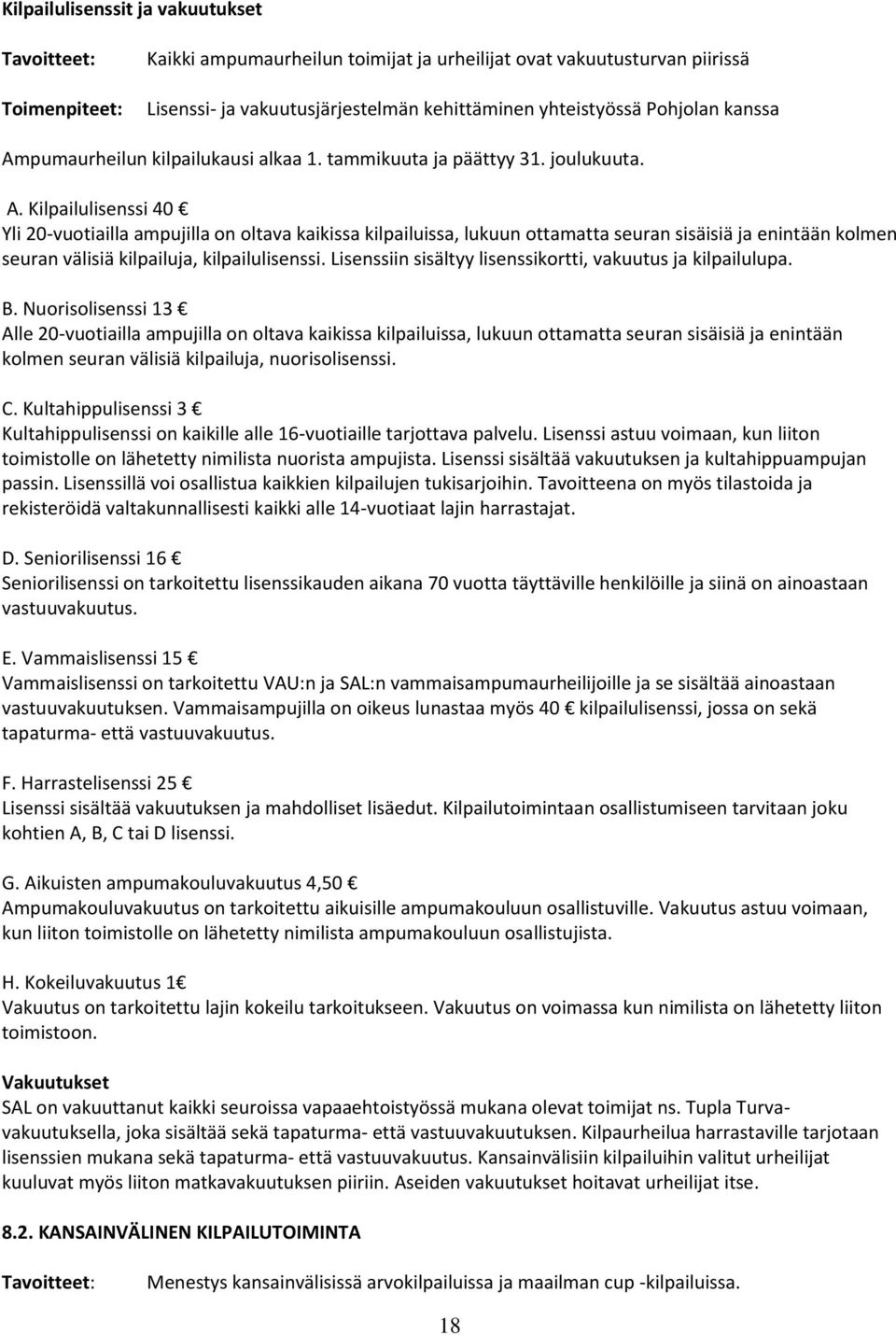 Lisenssiin sisältyy lisenssikortti, vakuutus ja kilpailulupa. B.