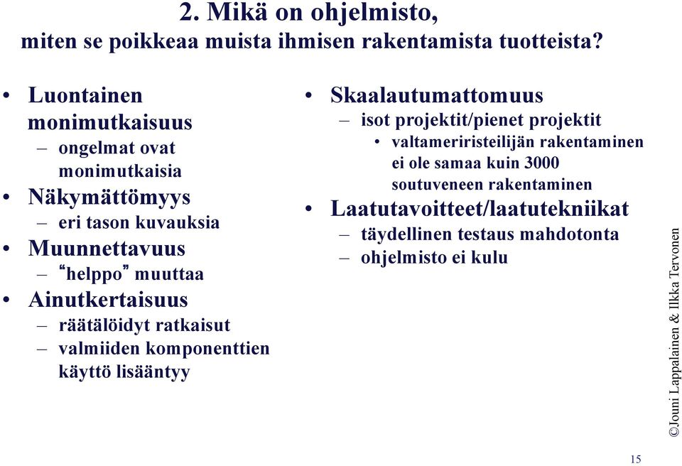 Ainutkertaisuus räätälöidyt ratkaisut valmiiden komponenttien käyttö lisääntyy Skaalautumattomuus isot projektit/pienet