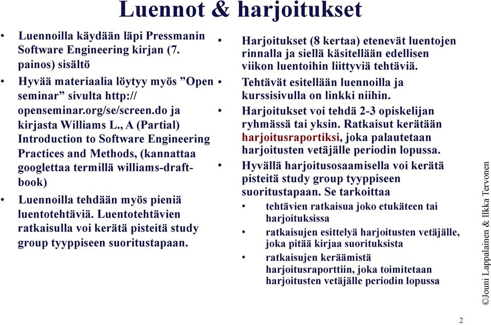 Luentotehtävien ratkaisulla voi kerätä pisteitä study group tyyppiseen suoritustapaan.