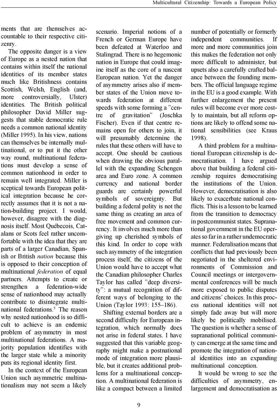 controversially, Ulster) identities. The British political philosopher David Miller suggests that stable democratic rule needs a common national identity (Miller 1995).