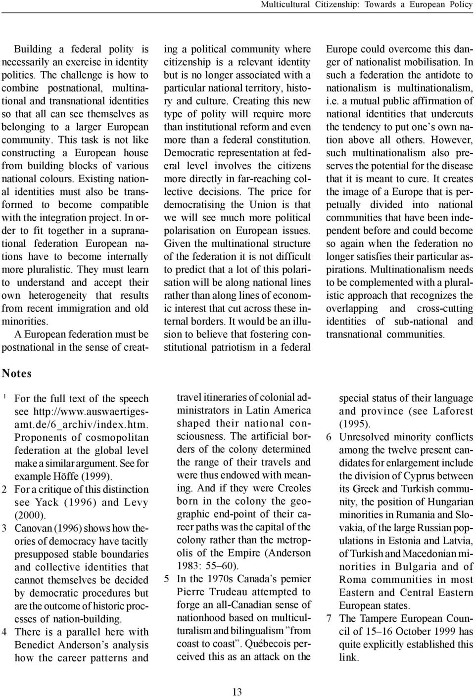 3 Canovan (1996) shows how theories of democracy have tacitly presupposed stable boundaries and collective identities that cannot themselves be decided by democratic procedures but are the outcome of