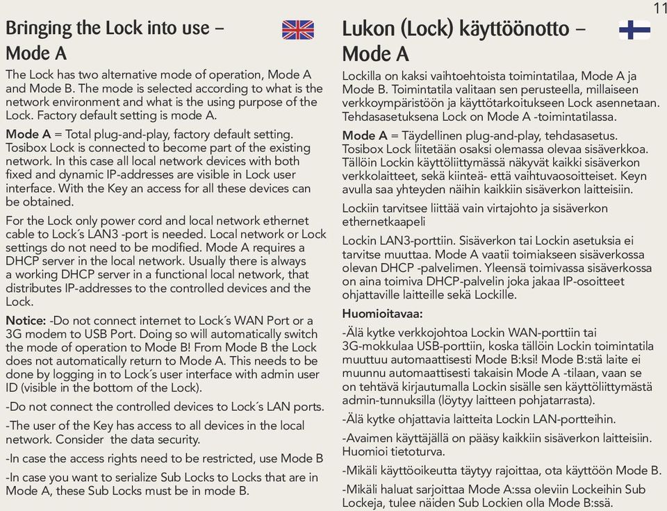 Tosibox Lock is connected to become part of the existing network. In this case all local network devices with both fixed and dynamic IP-addresses are visible in Lock user interface.