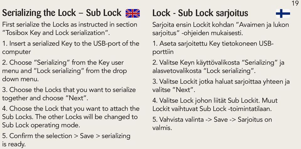 Choose the Lock that you want to attach the Sub Locks. The other Locks will be changed to Sub Lock operating mode. 5. Confirm the selection > Save > serializing is ready.