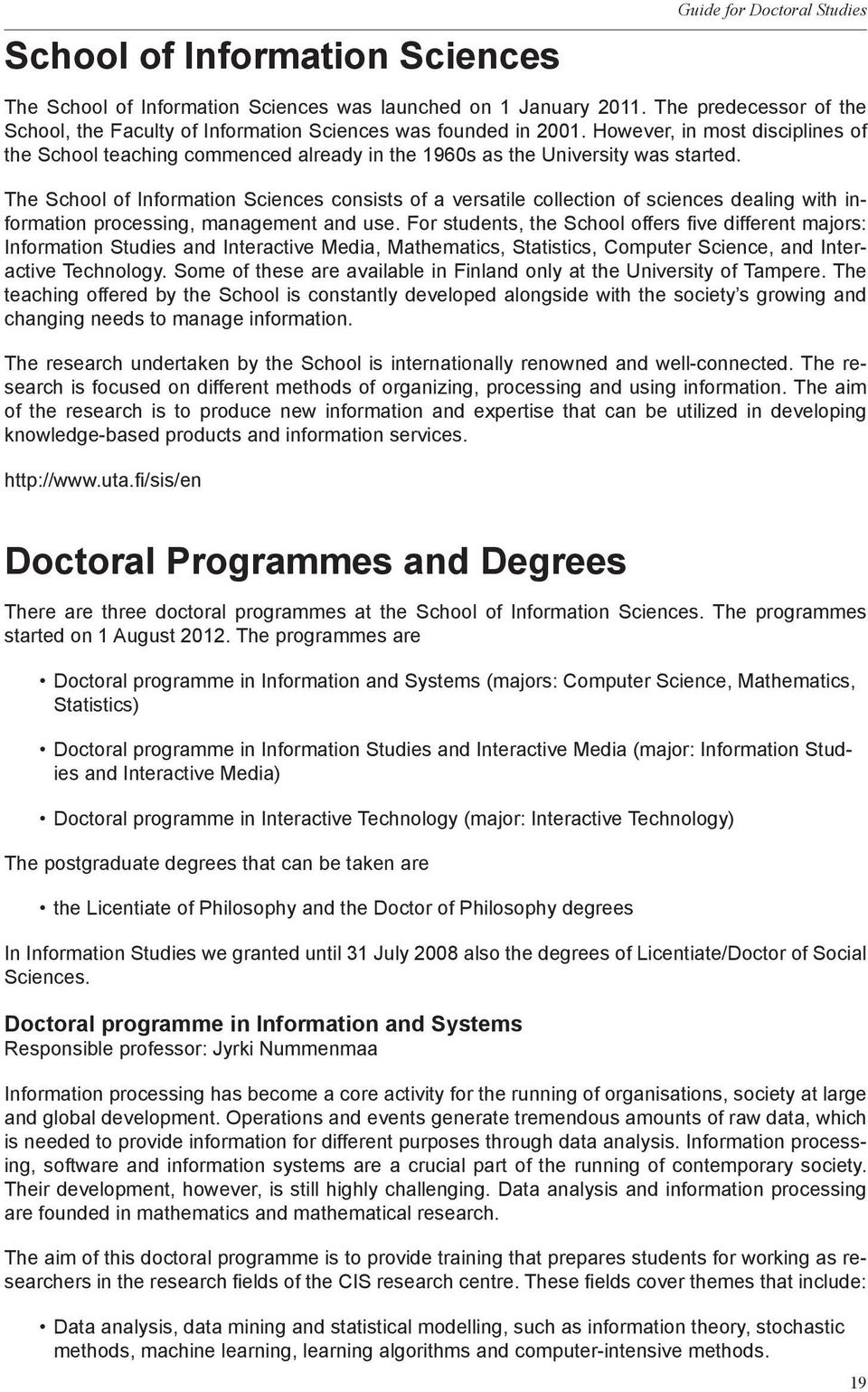 However, in most disciplines of the School teaching commenced already in the 1960s as the University was started.