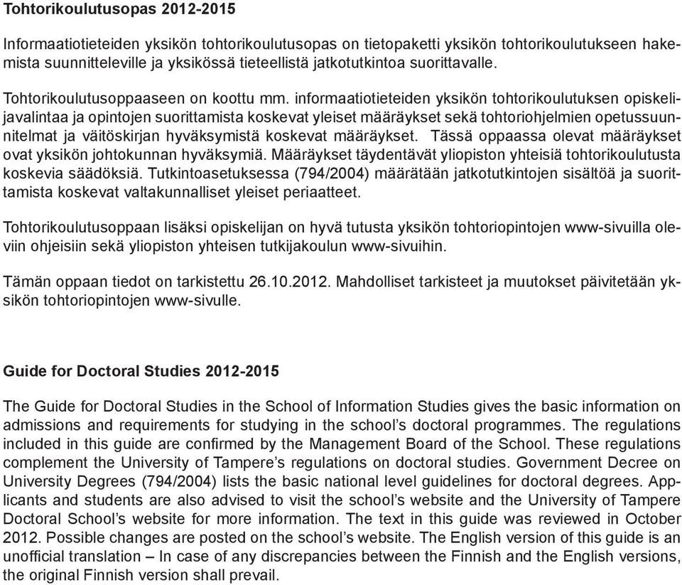 informaatiotieteiden yksikön tohtorikoulutuksen opiskelijavalintaa ja opintojen suorittamista koskevat yleiset määräykset sekä tohtoriohjelmien opetussuunnitelmat ja väitöskirjan hyväksymistä