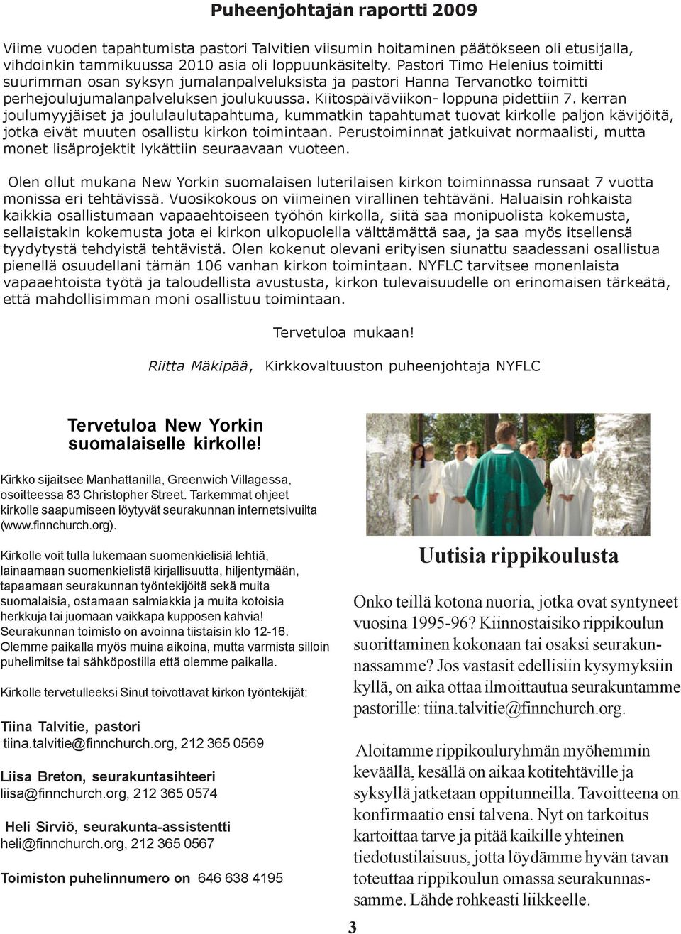 kerran joulumyyjäiset ja joululaulutapahtuma, kummatkin tapahtumat tuovat kirkolle paljon kävijöitä, jotka eivät muuten osallistu kirkon toimintaan.