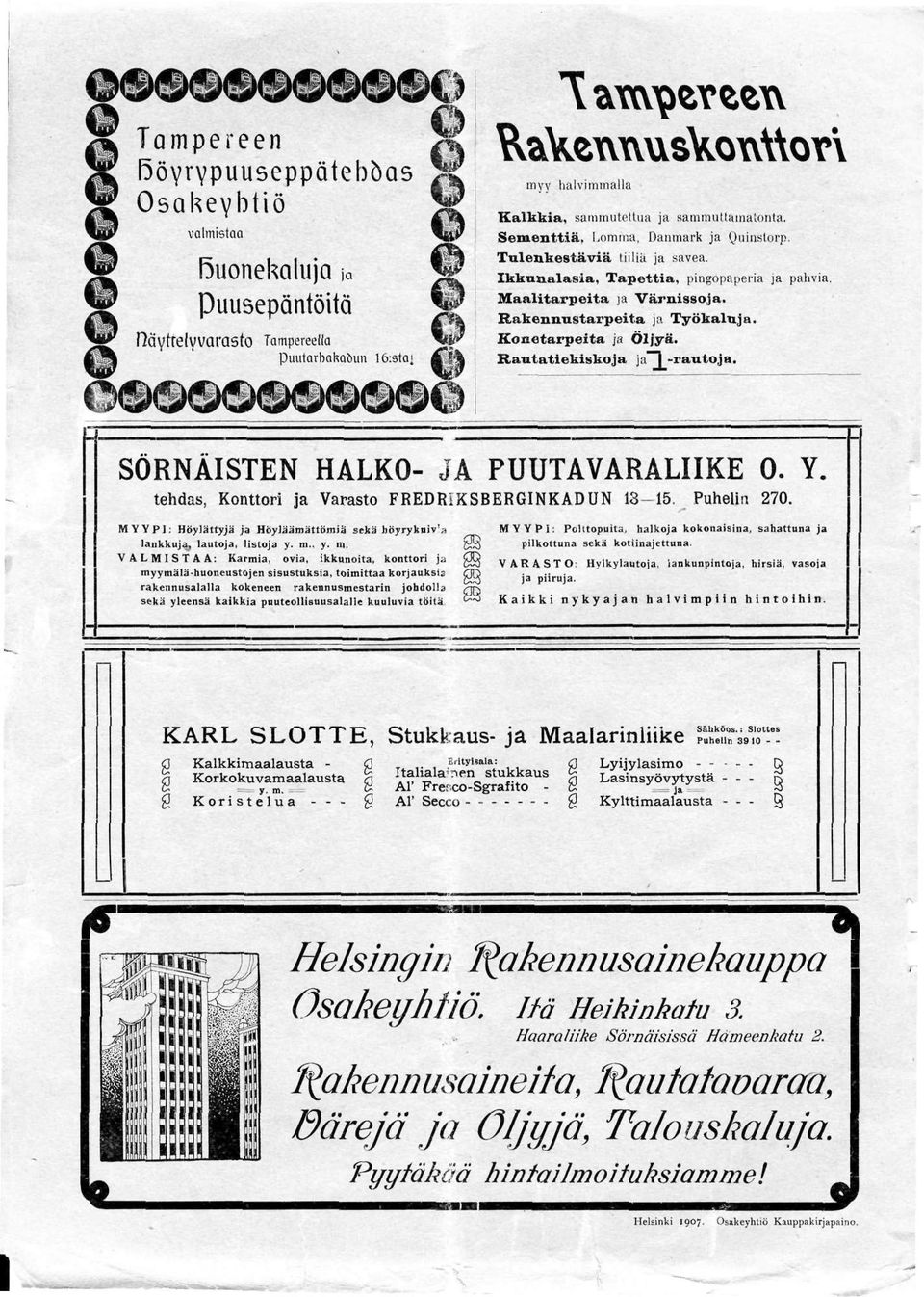 Konetarpeita ja Öljyä. Rautatiekiskoja ja"t-r autoja. SÖRNÄISTEN HALKO- JA PUUTAVARALIIKE 0. Y. tehdas, Konttori ja Varasto FREDRiKSBERGINKADUN 13-15. Puhelin 270.