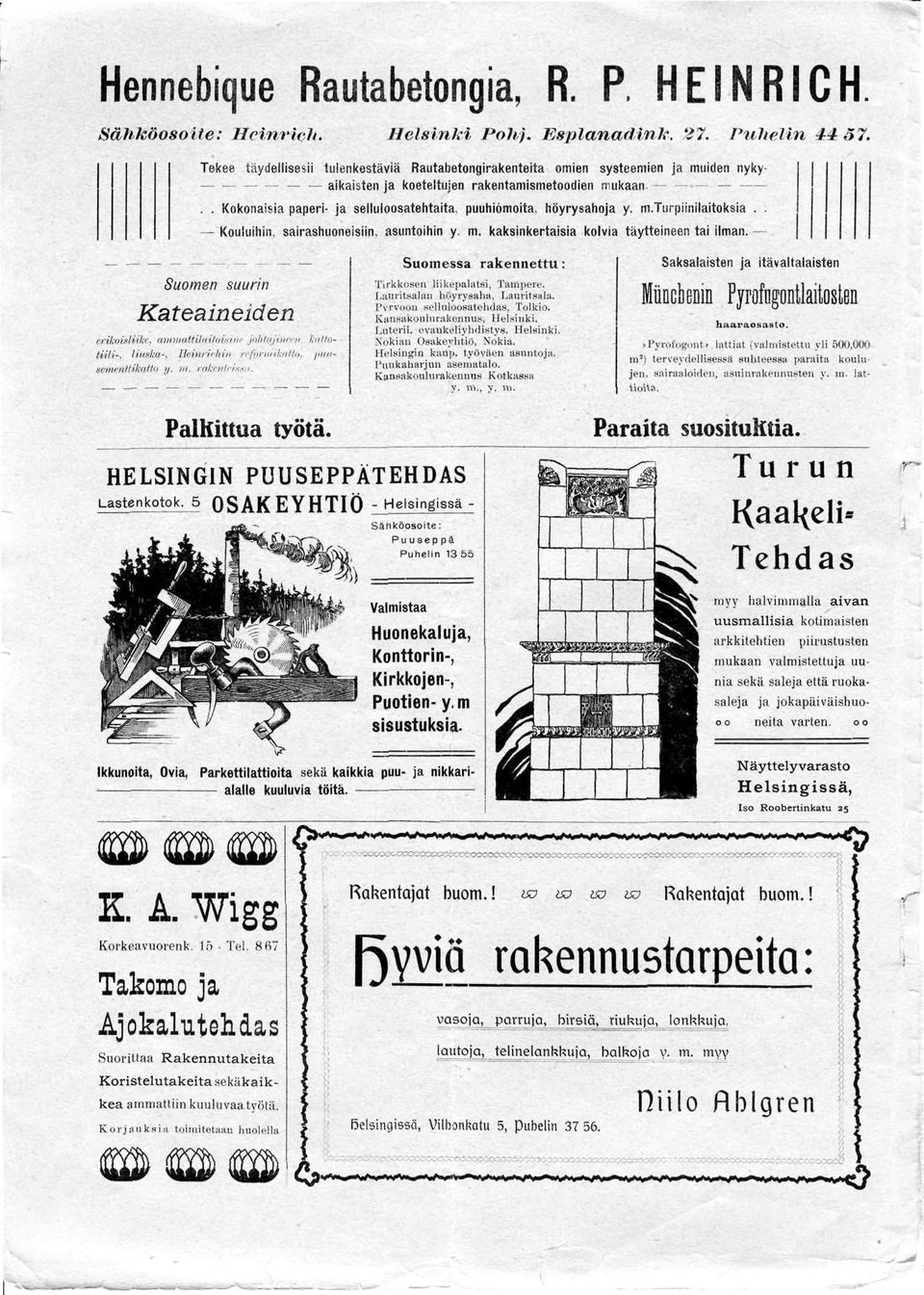 höyrysahoja y. m.turpiinilaitoksia.. Kouluihin, sairashuoneisiin, asuntoihin y. m. kaksinkertaisia kolvia täytteineen tai ilman. Suomen suurin Kateaineiden erikoi*! iih.