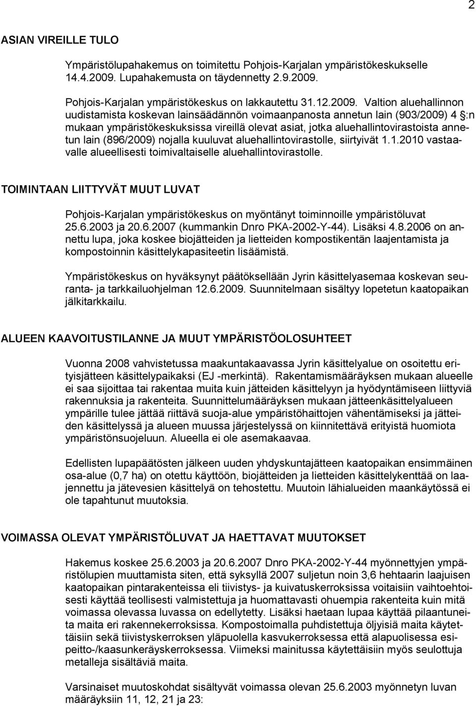 lain (896/2009) nojalla kuuluvat aluehallintovirastolle, siirtyivät 1.1.2010 vastaavalle alueellisesti toimivaltaiselle aluehallintovirastolle.