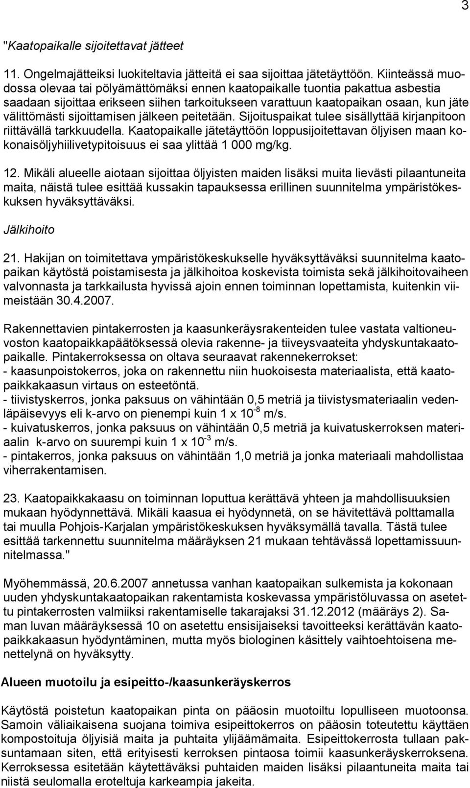 sijoittamisen jälkeen peitetään. Sijoituspaikat tulee sisällyttää kirjanpitoon riittävällä tarkkuudella.