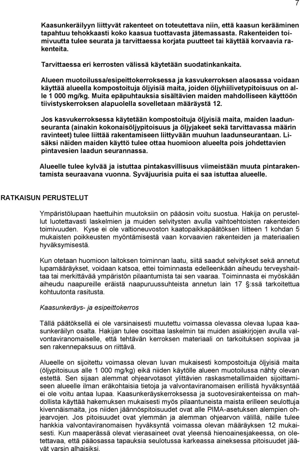 Alueen muotoilussa/esipeittokerroksessa ja kasvukerroksen alaosassa voidaan käyttää alueella kompostoituja öljyisiä maita, joiden öljyhiilivetypitoisuus on alle 1 000 mg/kg.