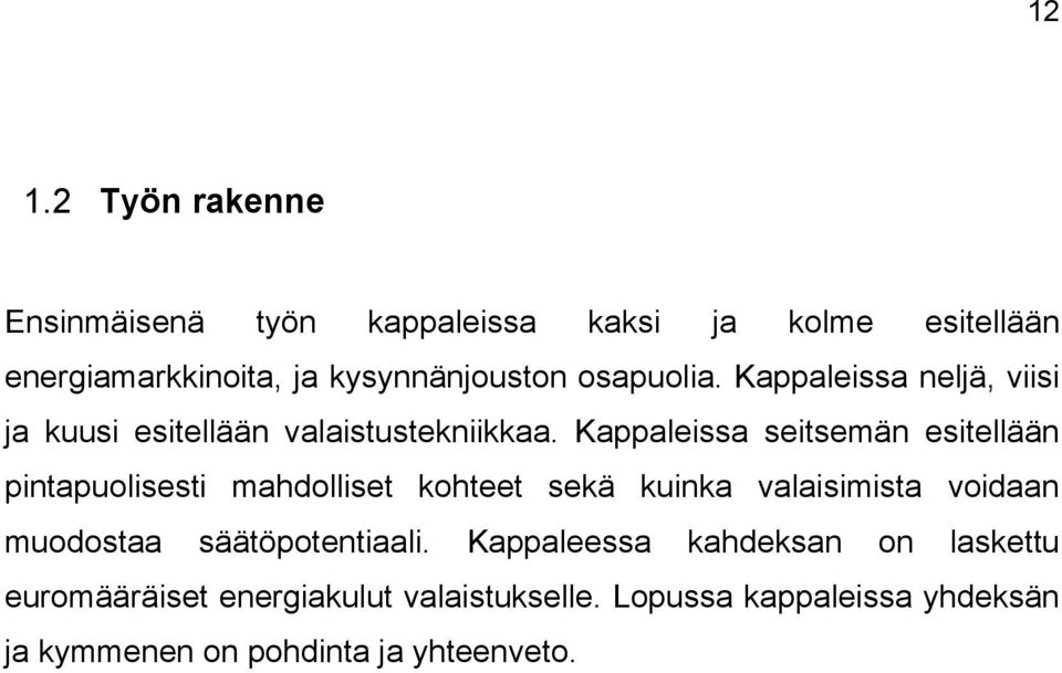 Kappaleissa seitsemän esitellään pintapuolisesti mahdolliset kohteet sekä kuinka valaisimista voidaan muodostaa