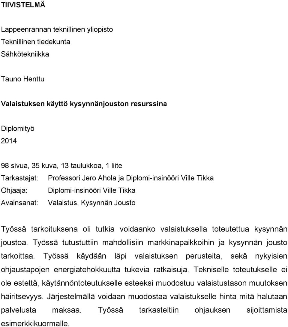 valaistuksella toteutettua kysynnän joustoa. Työssä tutustuttiin mahdollisiin markkinapaikkoihin ja kysynnän jousto tarkoittaa.