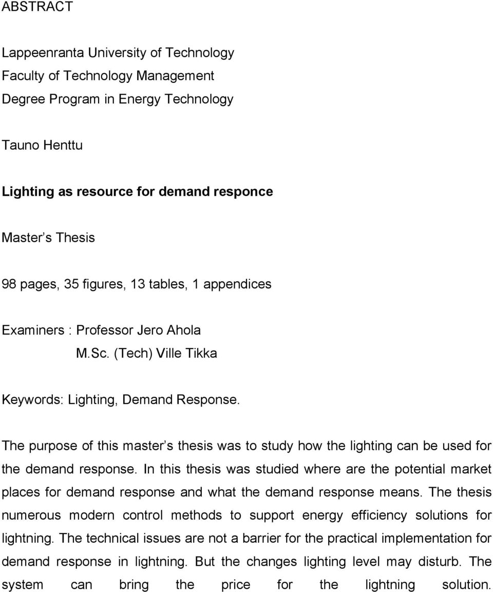 The purpose of this master s thesis was to study how the lighting can be used for the demand response.