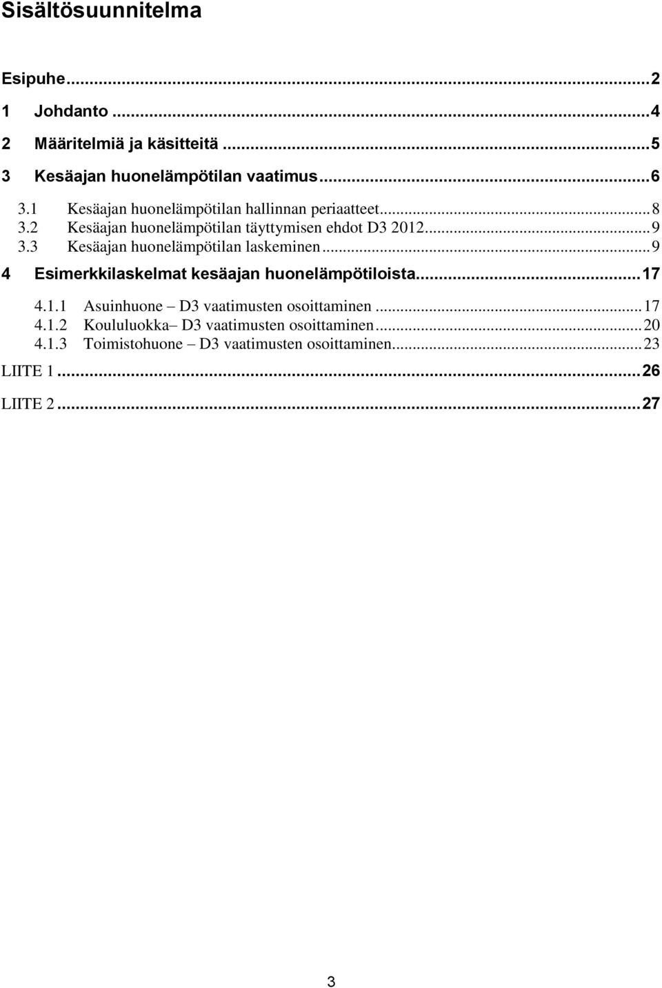 3 Kesäajan huonelämpötilan laskeminen... 9 4 Esimerkkilaskelmat kesäajan huonelämpötiloista... 17