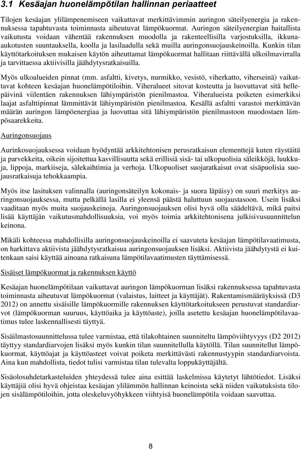 Auringon säteilyenergian haitallista vaikutusta voidaan vähentää rakennuksen muodolla ja rakenteellisilla varjostuksilla, ikkunaaukotusten suuntauksella, koolla ja lasilaadulla sekä muilla