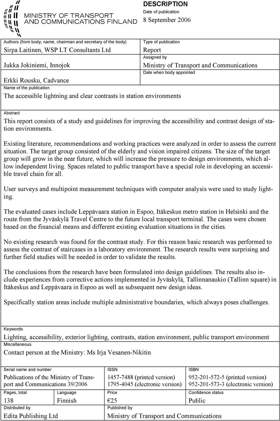 appointed Abstract This report consists of a study and guidelines for improving the accessibility and contrast design of station environments.