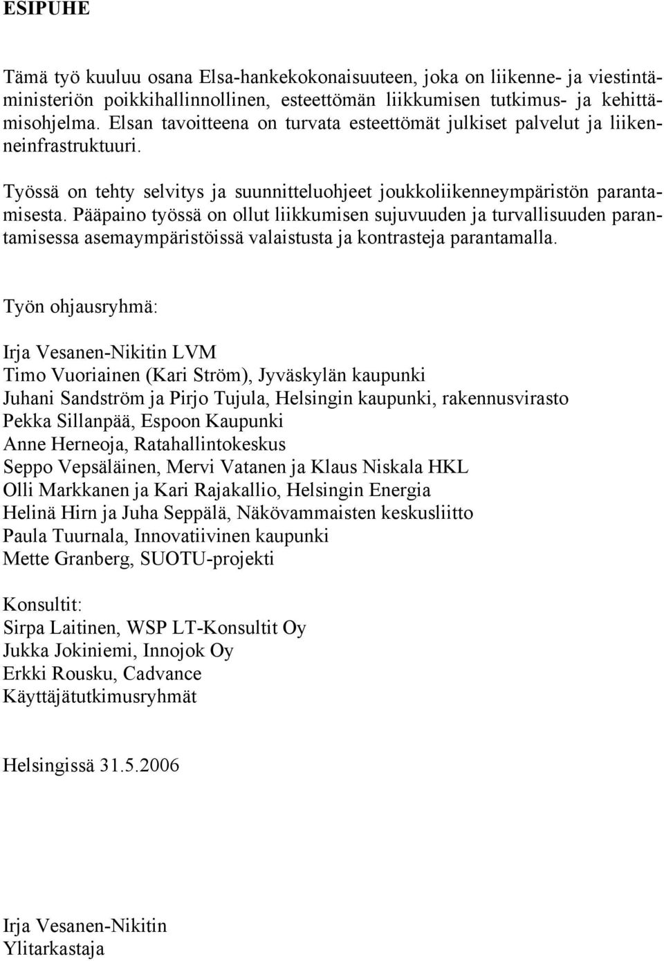 Pääpaino työssä on ollut liikkumisen sujuvuuden ja turvallisuuden parantamisessa asemaympäristöissä valaistusta ja kontrasteja parantamalla.