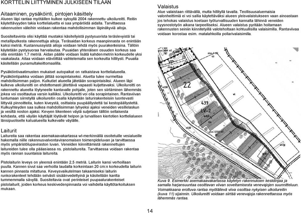 Suositeltavinta olisi käyttää mustaksi käsitellyistä pystysuorista teräslevyistä tai metalliputkesta rakennettuja aitoja. Teräsaidan korkeus maanpinnasta on enintään kaksi metriä.