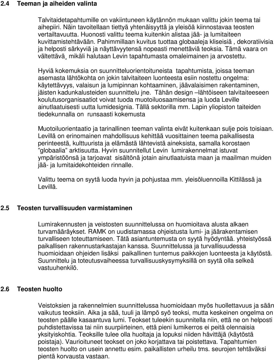 Pahimmillaan kuvitus tuottaa globaaleja kliseisiä, dekoratiivisia ja helposti särkyviä ja näyttävyytensä nopeasti menettäviä teoksia.