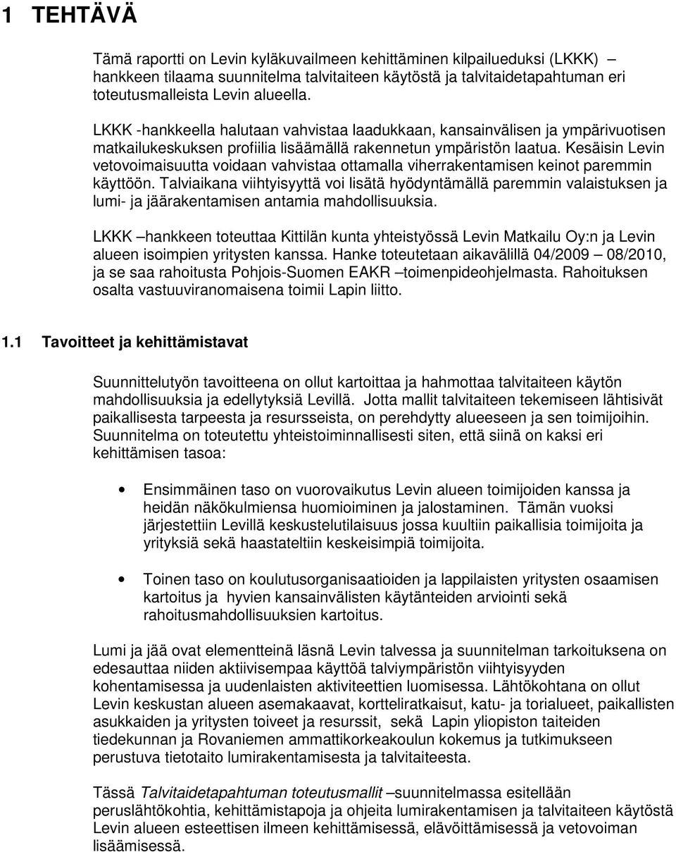 Kesäisin Levin vetovoimaisuutta voidaan vahvistaa ottamalla viherrakentamisen keinot paremmin käyttöön.