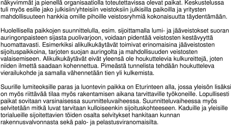 Huolellisella paikkojen suunnittelulla, esim. sijoittamalla lumi- ja jääveistokset suoran auringonpaisteen sijasta puolivarjoon, voidaan pidentää veistosten kestävyyttä huomattavasti.