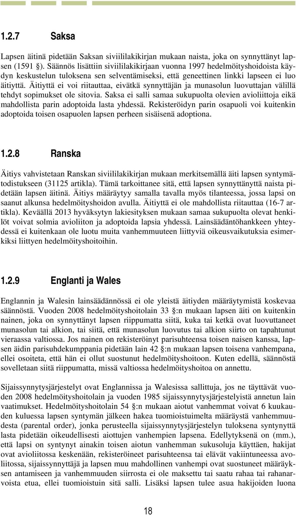 Äitiyttä ei voi riitauttaa, eivätkä synnyttäjän ja munasolun luovuttajan välillä tehdyt sopimukset ole sitovia.