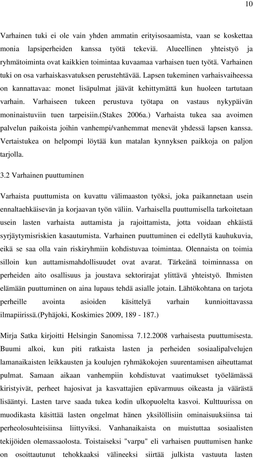 Lapsen tukeminen varhaisvaiheessa on kannattavaa: monet lisäpulmat jäävät kehittymättä kun huoleen tartutaan varhain.