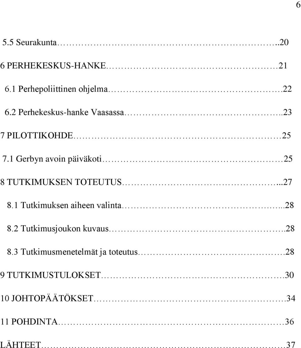 1 Gerbyn avoin päiväkoti 25 8 TUTKIMUKSEN TOTEUTUS...27 8.1 Tutkimuksen aiheen valinta.