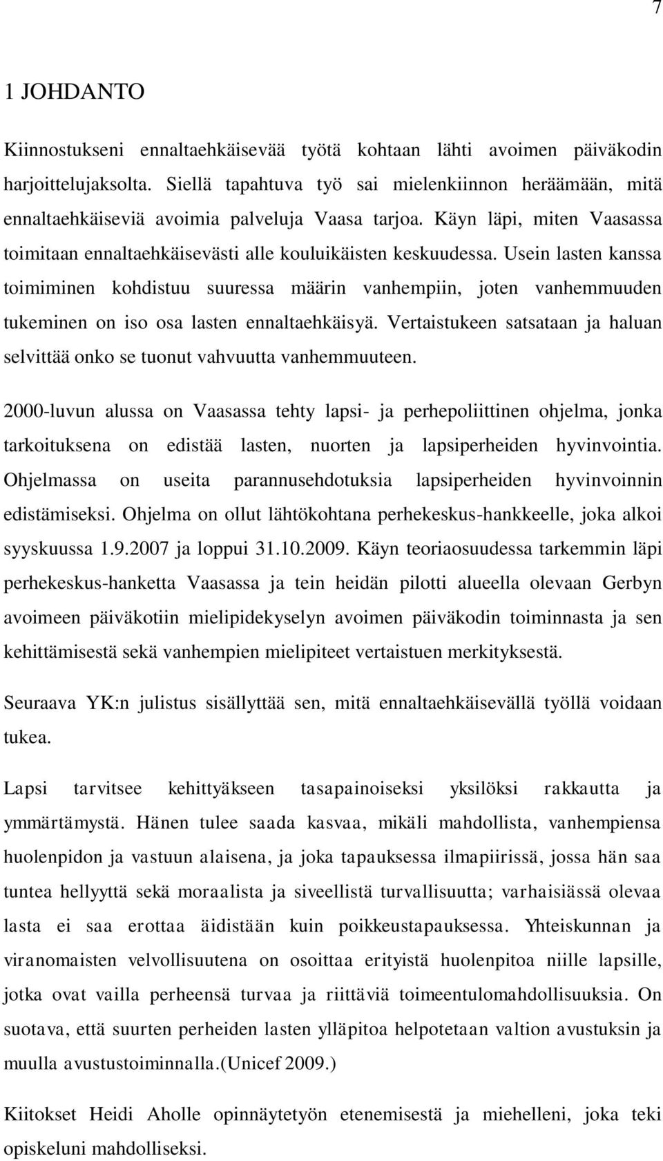 Usein lasten kanssa toimiminen kohdistuu suuressa määrin vanhempiin, joten vanhemmuuden tukeminen on iso osa lasten ennaltaehkäisyä.