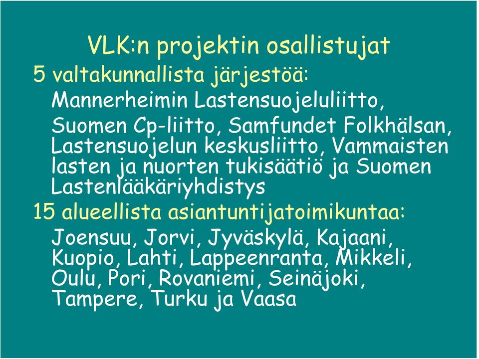 ja Suomen Lastenlääkäriyhdistys 15 alueellista asiantuntijatoimikuntaa: Joensuu, Jorvi, Jyväskylä,