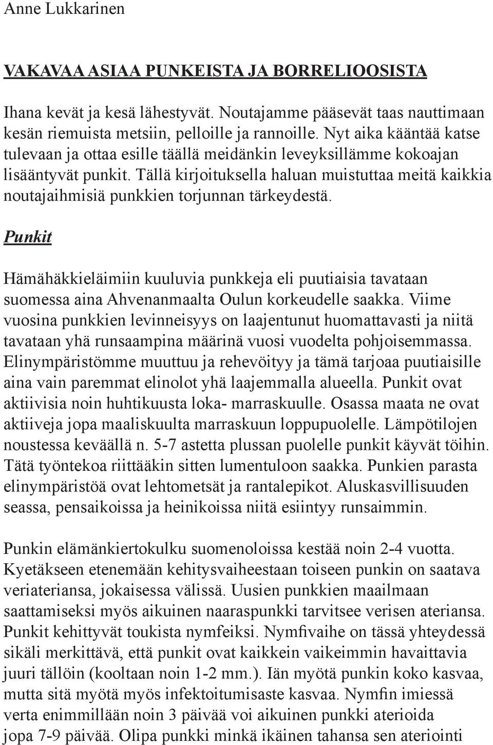 Tällä kirjoituksella haluan muistuttaa meitä kaikkia noutajaihmisiä punkkien torjunnan tärkeydestä.