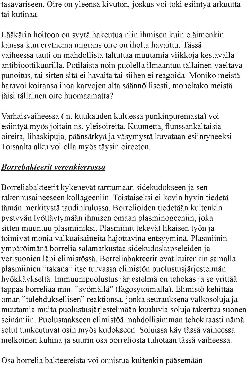 Tässä vaiheessa tauti on mahdollista taltuttaa muutamia viikkoja kestävällä antibioottikuurilla.