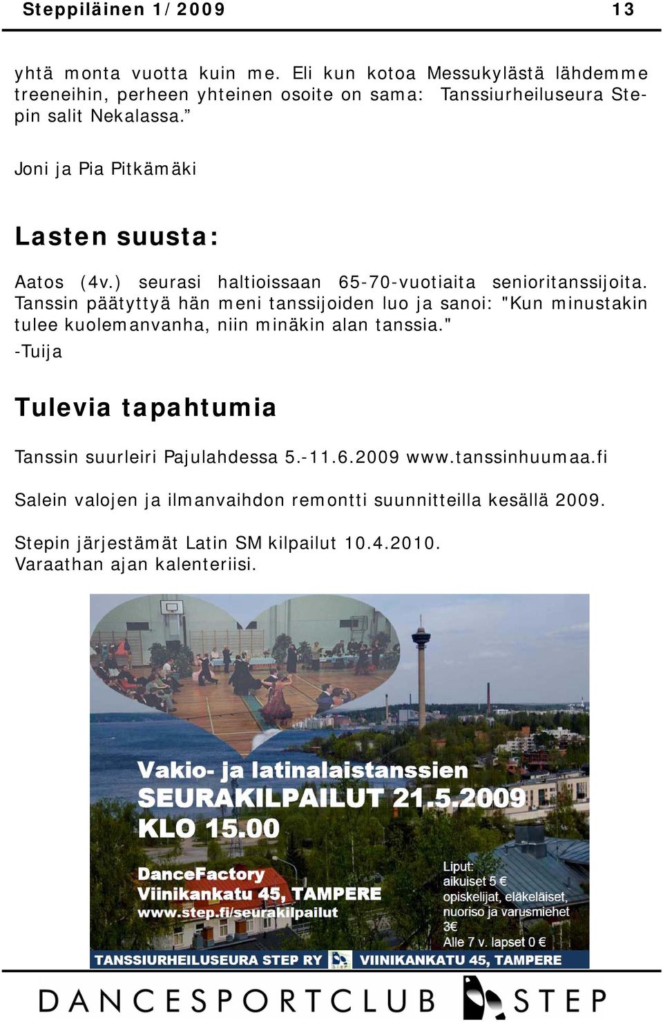 Joni ja Pia Pitkämäki Lasten suusta: Aatos (4v.) seurasi haltioissaan 65-70-vuotiaita senioritanssijoita.