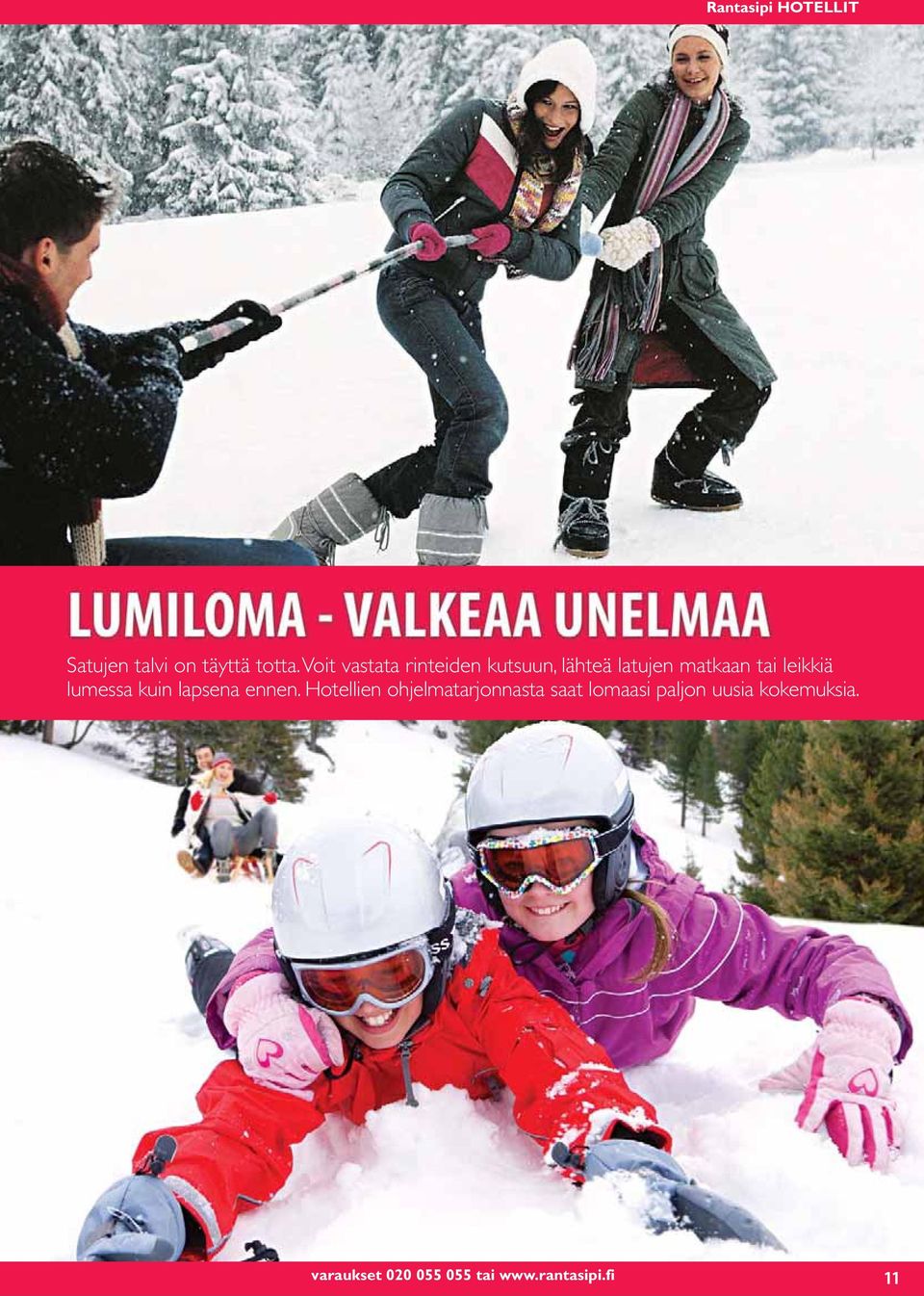 leikkiä lumessa kuin lapsena ennen.