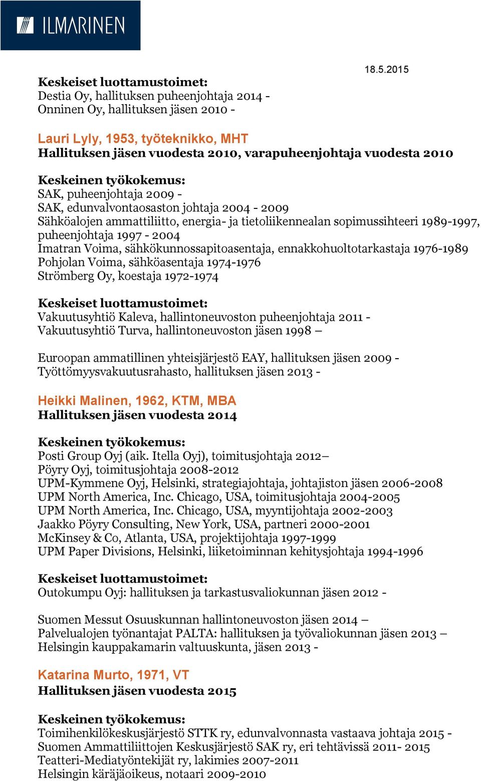 ammattiliitto, energia- ja tietoliikennealan sopimussihteeri 1989-1997, puheenjohtaja 1997-2004 Imatran Voima, sähkökunnossapitoasentaja, ennakkohuoltotarkastaja 1976-1989 Pohjolan Voima,