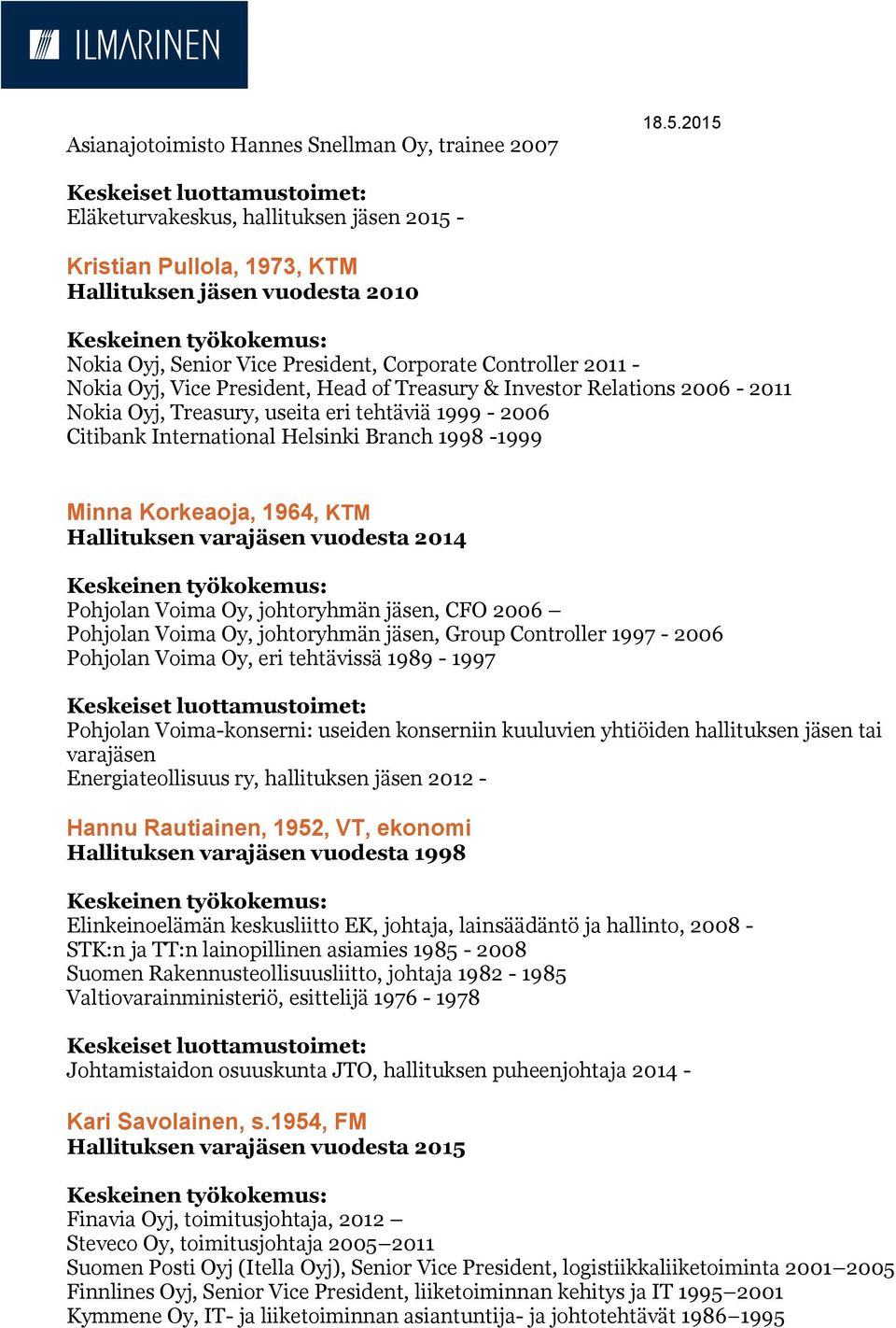 Head of Treasury & Investor Relations 2006-2011 Nokia Oyj, Treasury, useita eri tehtäviä 1999-2006 Citibank International Helsinki Branch 1998-1999 Minna Korkeaoja, 1964, KTM Hallituksen varajäsen