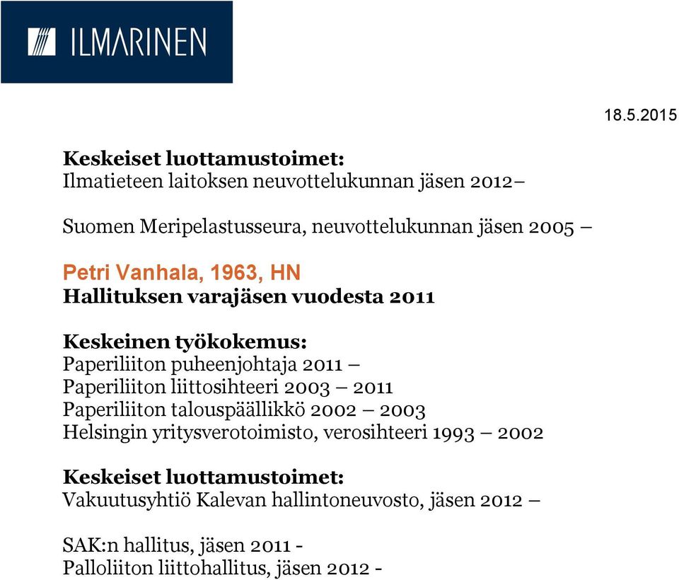 liittosihteeri 2003 2011 Paperiliiton talouspäällikkö 2002 2003 Helsingin yritysverotoimisto, verosihteeri 1993